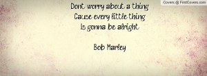 dont-worry-about-a-thing-every-little-thing-is-gonna-be-alright-37